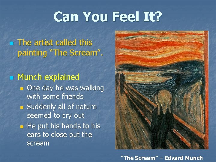 Can You Feel It? n n The artist called this painting “The Scream”. Munch Can You Feel It? n n The artist called this painting “The Scream”. Munch