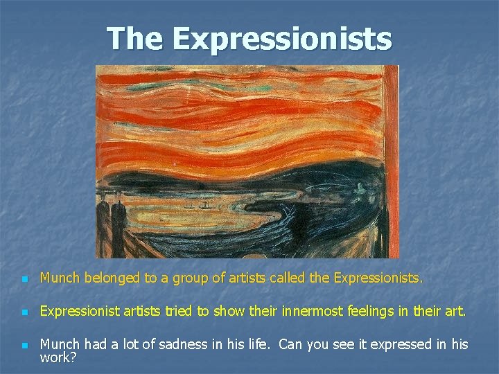 The Expressionists n Munch belonged to a group of artists called the Expressionists. n The Expressionists n Munch belonged to a group of artists called the Expressionists. n