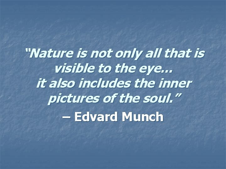 “Nature is not only all that is visible to the eye… it also includes “Nature is not only all that is visible to the eye… it also includes