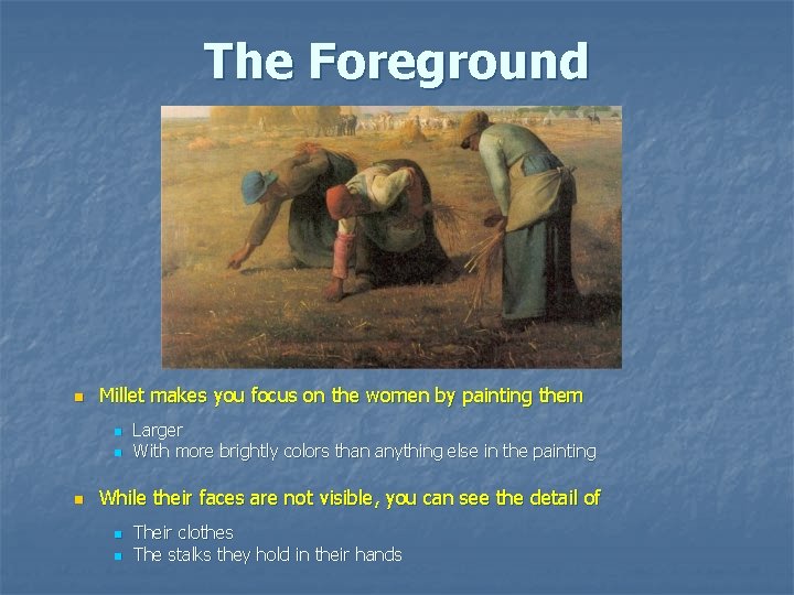The Foreground n Millet makes you focus on the women by painting them n The Foreground n Millet makes you focus on the women by painting them n