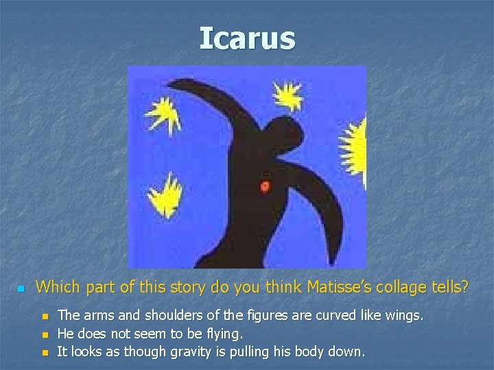 Icarus n Which part of this story do you think Matisse’s collage tells? n Icarus n Which part of this story do you think Matisse’s collage tells? n