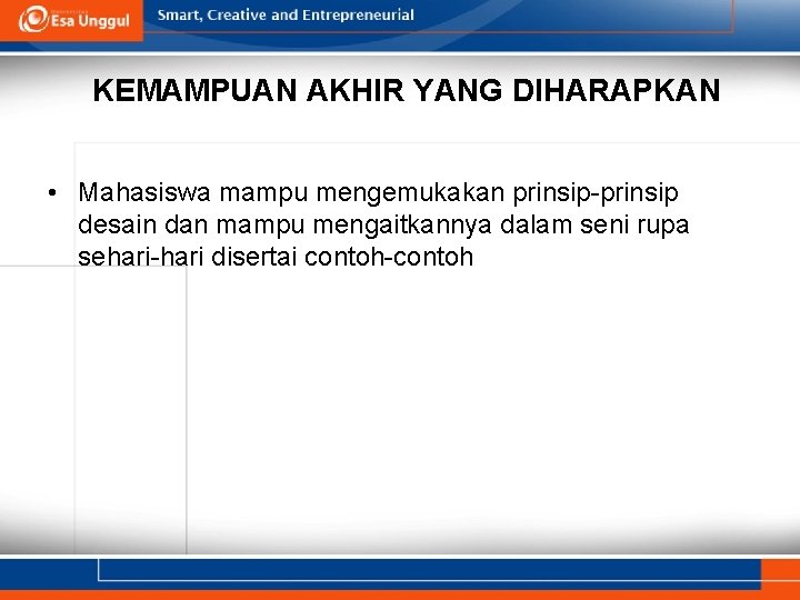 KEMAMPUAN AKHIR YANG DIHARAPKAN • Mahasiswa mampu mengemukakan prinsip-prinsip desain dan mampu mengaitkannya dalam