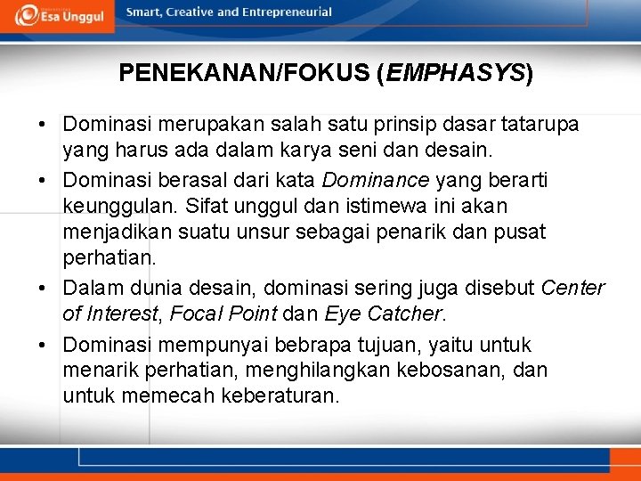 PENEKANAN/FOKUS (EMPHASYS) • Dominasi merupakan salah satu prinsip dasar tatarupa yang harus ada dalam