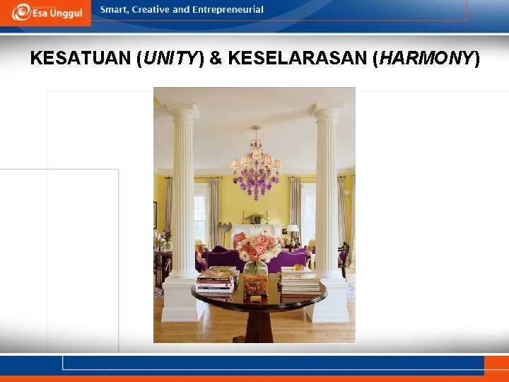 KESATUAN (UNITY) & KESELARASAN (HARMONY) 