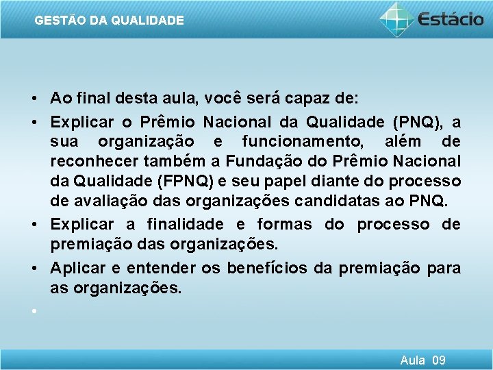 GESTÃO DA QUALIDADE • Ao final desta aula, você será capaz de: • Explicar