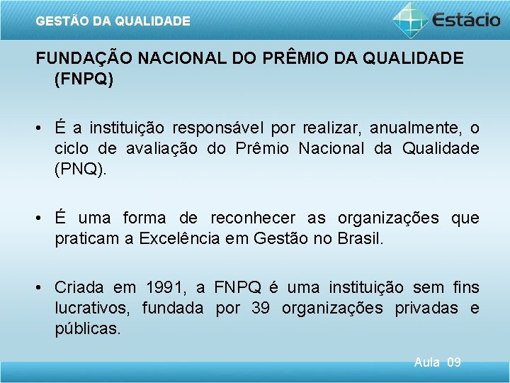 GESTÃO DA QUALIDADE FUNDAÇÃO NACIONAL DO PRÊMIO DA QUALIDADE (FNPQ) • É a instituição