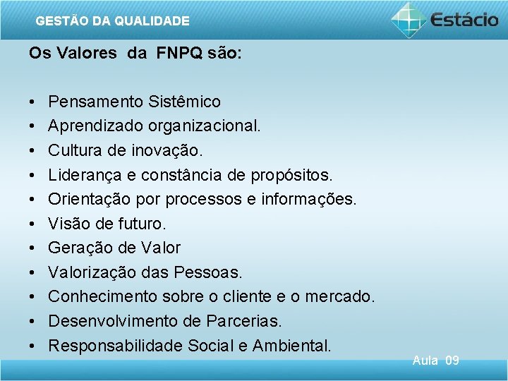 GESTÃO DA QUALIDADE Os Valores da FNPQ são: • • • Pensamento Sistêmico Aprendizado