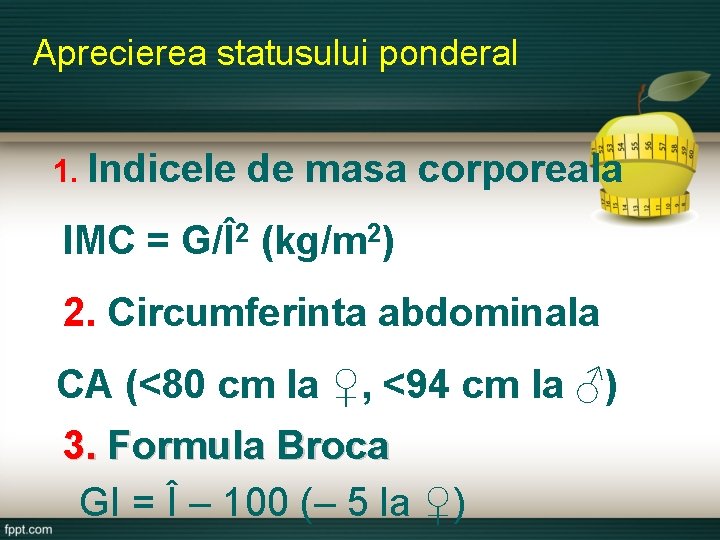 Aprecierea statusului ponderal 1. Indicele de masa corporeala IMC = G/Î2 (kg/m 2) 2.