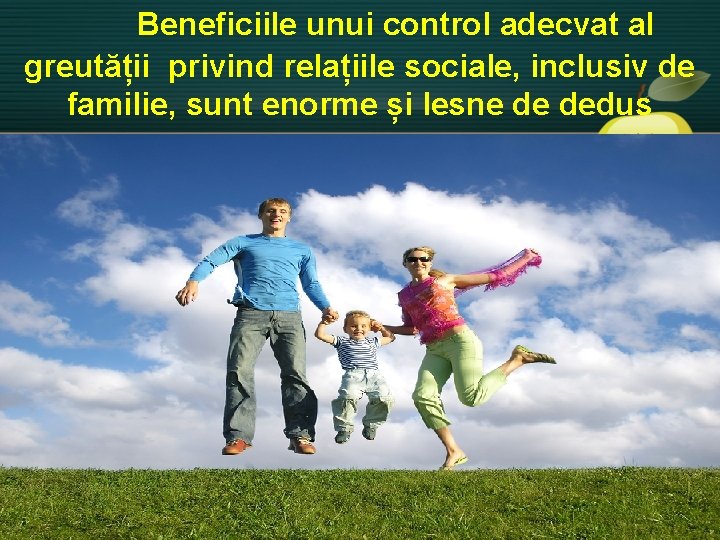 Beneficiile unui control adecvat al greutății privind relațiile sociale, inclusiv de familie, sunt enorme