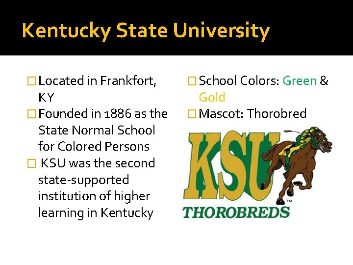 Kentucky State University � Located in Frankfort, KY � Founded in 1886 as the