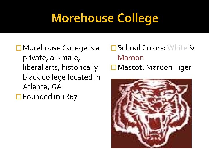 Morehouse College � Morehouse College is a private, all-male, liberal arts, historically black college