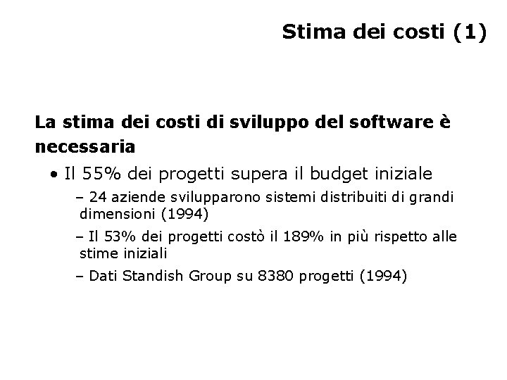 Stima dei costi (1) La stima dei costi di sviluppo del software è necessaria