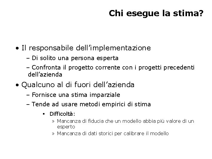 Chi esegue la stima? • Il responsabile dell’implementazione – Di solito una persona esperta