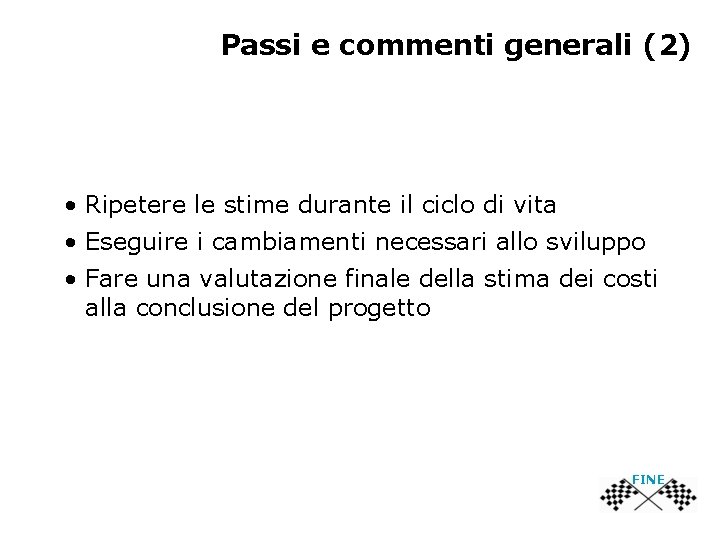 Passi e commenti generali (2) • Ripetere le stime durante il ciclo di vita