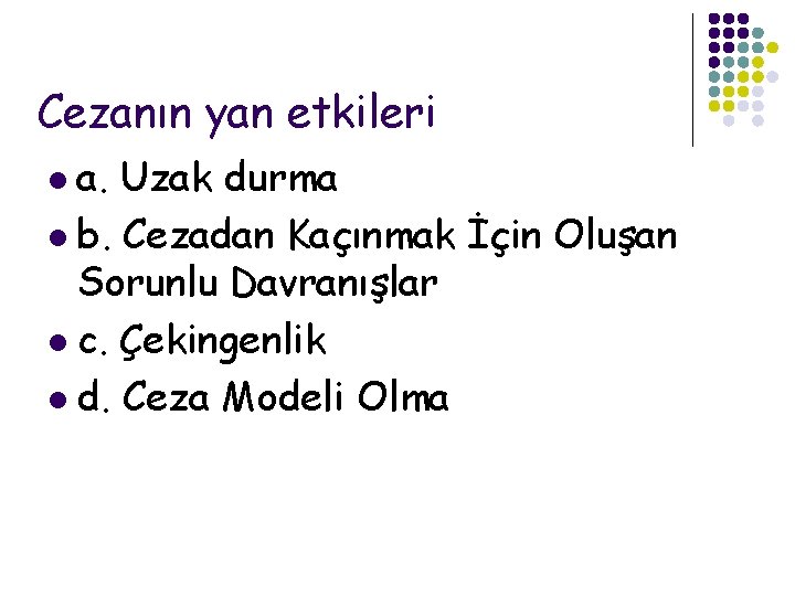 Cezanın yan etkileri a. Uzak durma l b. Cezadan Kaçınmak İçin Oluşan Sorunlu Davranışlar