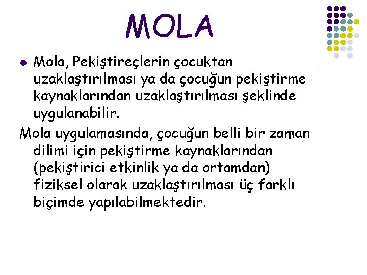 MOLA Mola, Pekiştireçlerin çocuktan uzaklaştırılması ya da çocuğun pekiştirme kaynaklarından uzaklaştırılması şeklinde uygulanabilir. Mola