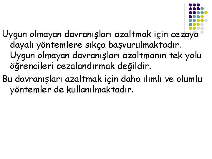 Uygun olmayan davranışları azaltmak için cezaya dayalı yöntemlere sıkça başvurulmaktadır. Uygun olmayan davranışları azaltmanın