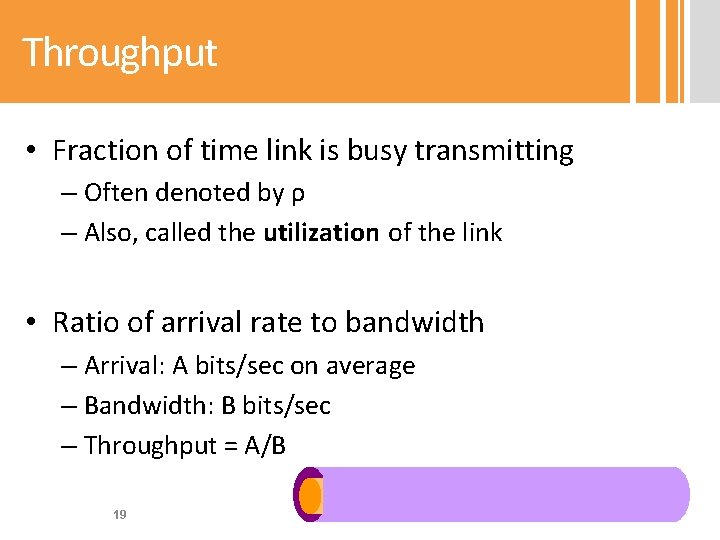 Throughput • Fraction of time link is busy transmitting – Often denoted by ρ