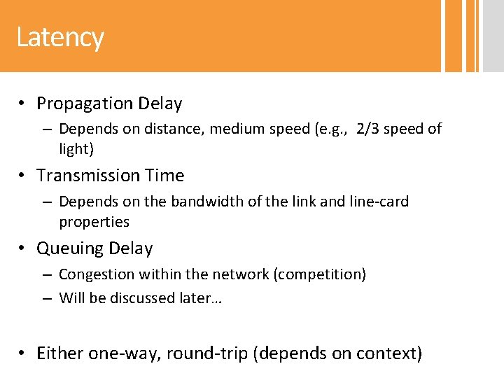 Latency • Propagation Delay – Depends on distance, medium speed (e. g. , 2/3