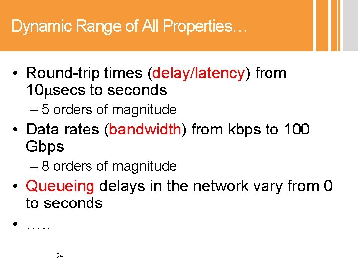 Dynamic Range of All Properties… • Round-trip times (delay/latency) from 10 secs to seconds