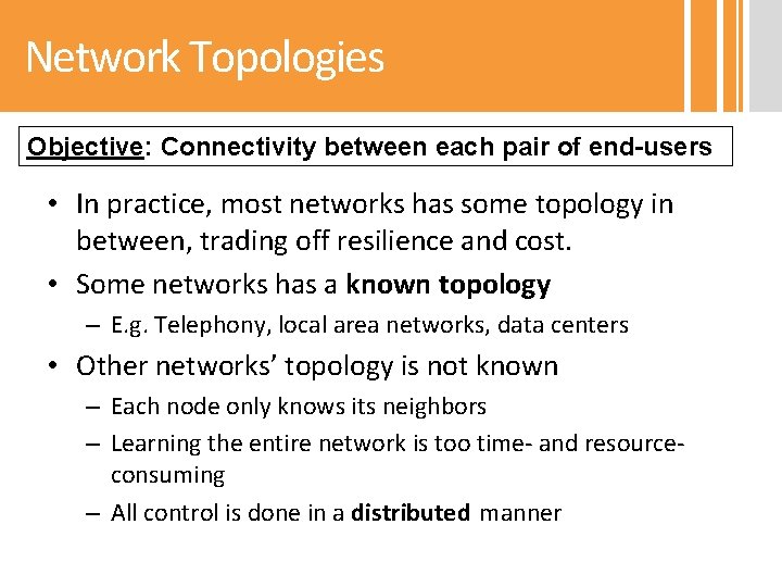 Network Topologies Objective: Connectivity between each pair of end-users • In practice, most networks