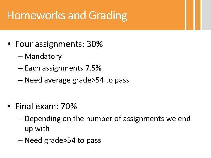 Homeworks and Grading • Four assignments: 30% – Mandatory – Each assignments 7. 5%