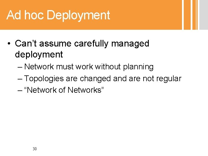 Ad hoc Deployment • Can’t assume carefully managed deployment – Network must work without