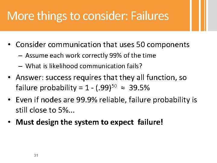 More things to consider: Failures • Consider communication that uses 50 components – Assume