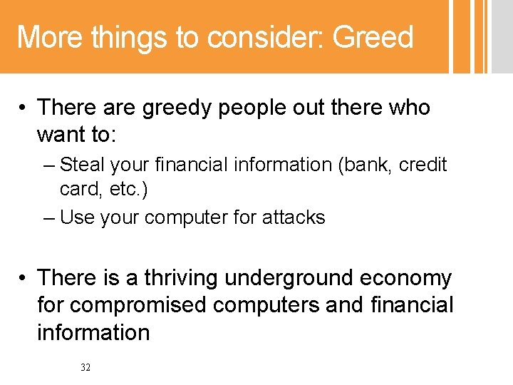More things to consider: Greed • There are greedy people out there who want