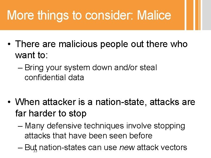 More things to consider: Malice • There are malicious people out there who want