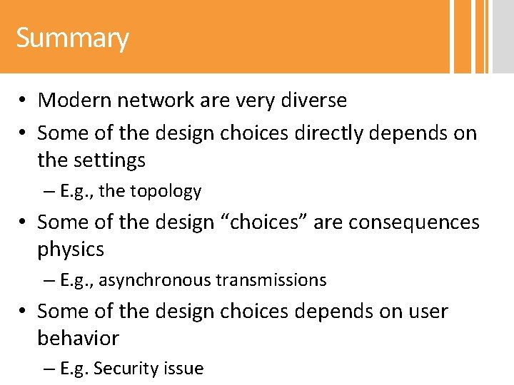 Summary • Modern network are very diverse • Some of the design choices directly