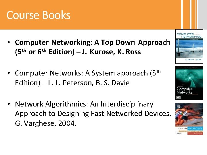 Course Books • Computer Networking: A Top Down Approach (5 th or 6 th