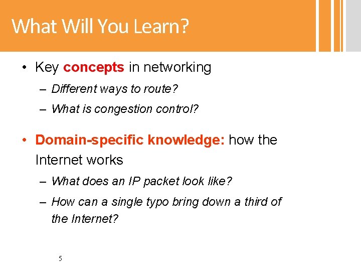 What Will You Learn? • Key concepts in networking – Different ways to route?