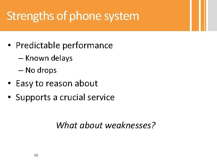 Strengths of phone system • Predictable performance – Known delays – No drops •