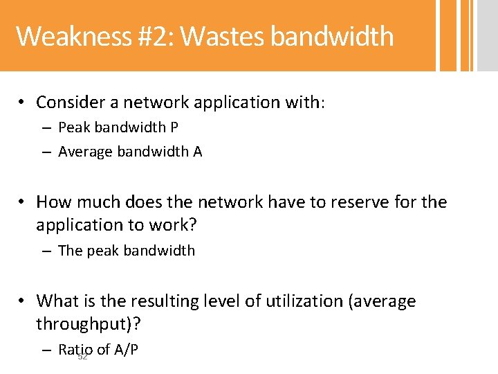 Weakness #2: Wastes bandwidth • Consider a network application with: – Peak bandwidth P