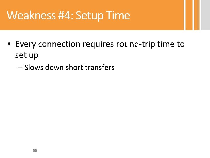 Weakness #4: Setup Time • Every connection requires round-trip time to set up –