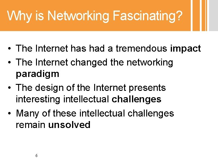 Why is Networking Fascinating? • The Internet has had a tremendous impact • The