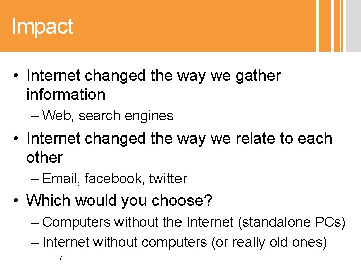 Impact • Internet changed the way we gather information – Web, search engines •