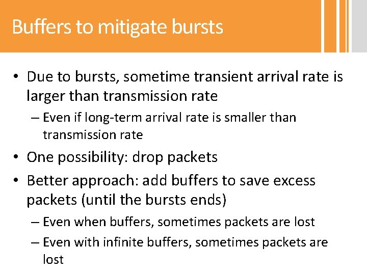 Buffers to mitigate bursts • Due to bursts, sometime transient arrival rate is larger