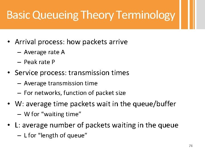 Basic Queueing Theory Terminology • Arrival process: how packets arrive – Average rate A