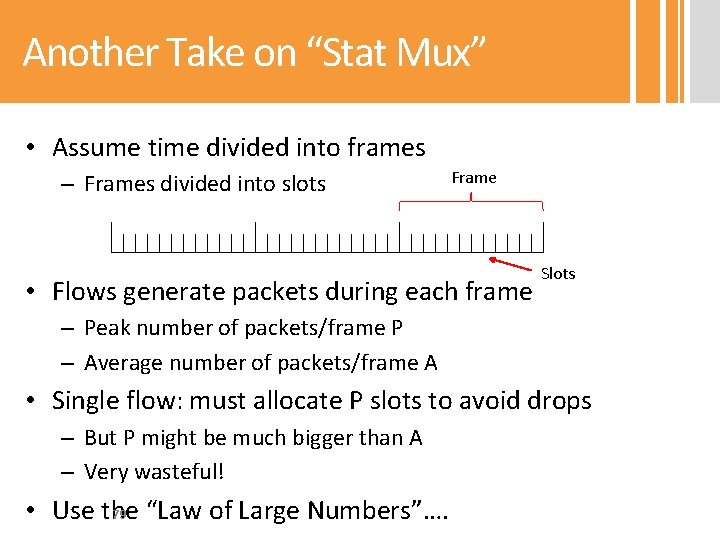 Another Take on “Stat Mux” • Assume time divided into frames – Frames divided