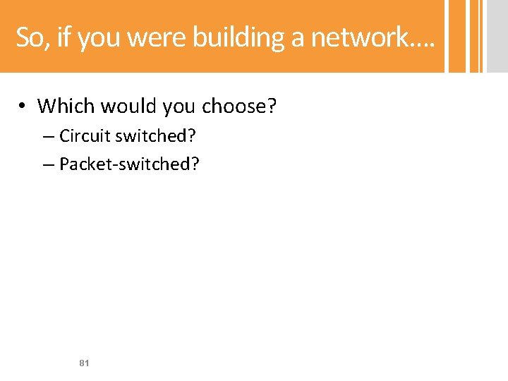So, if you were building a network…. • Which would you choose? – Circuit