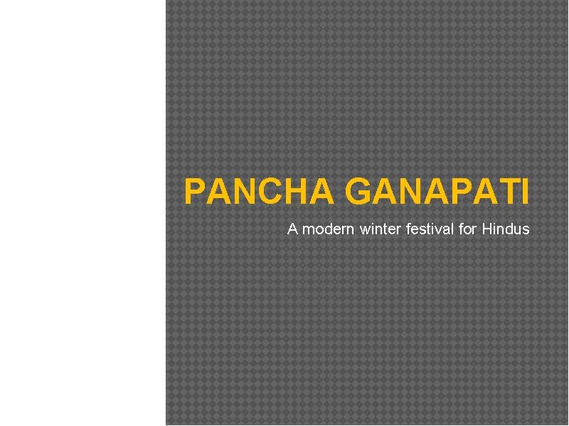 PANCHA GANAPATI A modern winter festival for Hindus 