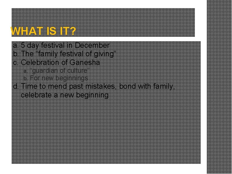 WHAT IS IT? a. 5 day festival in December b. The “family festival of