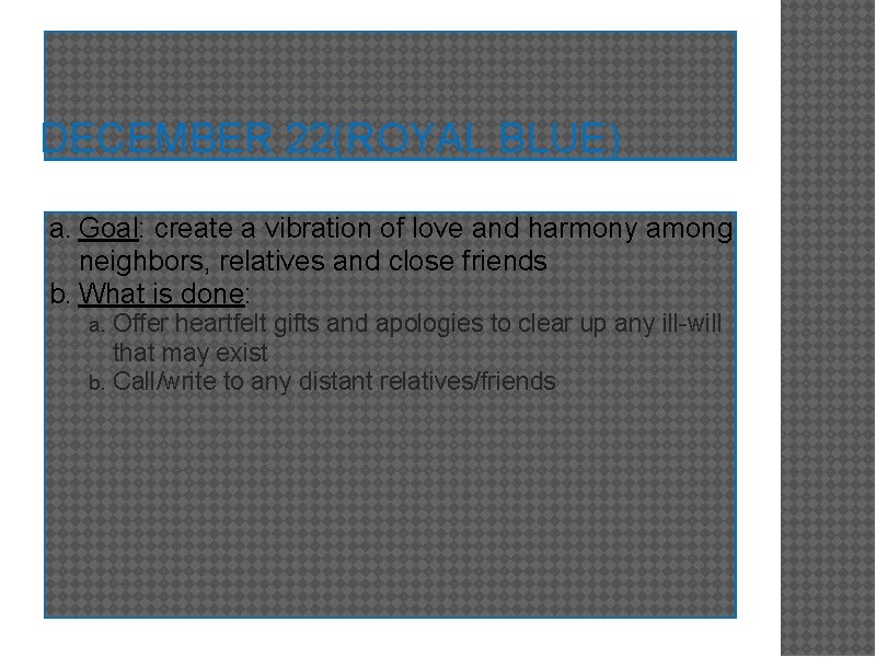 DECEMBER 22(ROYAL BLUE) a. Goal: create a vibration of love and harmony among neighbors,