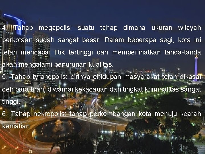 4. Tahap megapolis: suatu tahap dimana ukuran wilayah perkotaan sudah sangat besar. Dalam beberapa