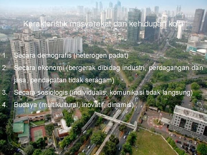 Karakteristik masyarakat dan kehidupan kota 1. Secara demografis (heterogen padat) 2. Secara ekonomi (bergerak