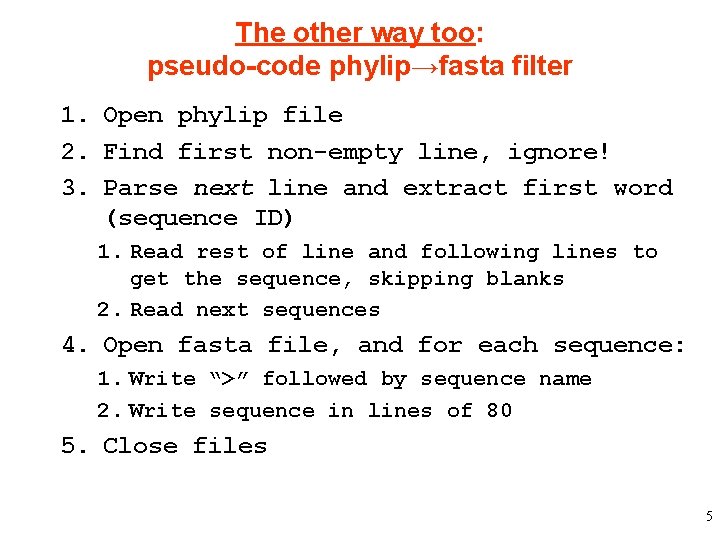 The other way too: pseudo-code phylip→fasta filter 1. Open phylip file 2. Find first