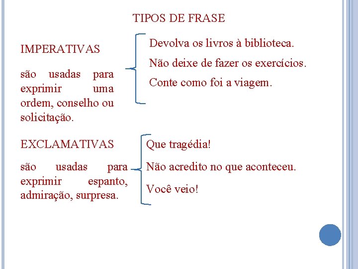 TIPOS DE FRASE IMPERATIVAS são usadas para exprimir uma ordem, conselho ou solicitação. Devolva