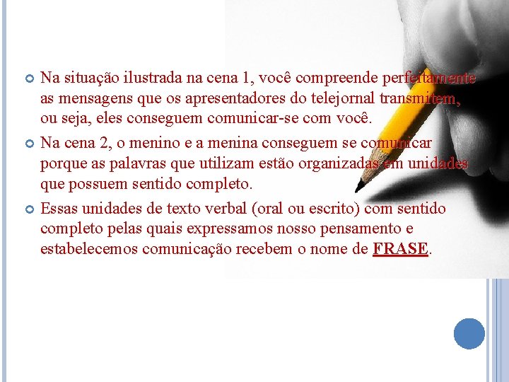 Na situação ilustrada na cena 1, você compreende perfeitamente as mensagens que os apresentadores